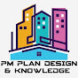 P.M Plans,Design & Knowledge