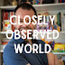 Closely Observed World