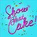 Show That Cake