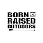 Born and Raised Outdoors