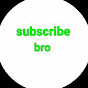 Subscribe bro