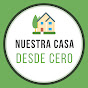 Nuestra Casa Desde Cero