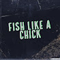 Fish Like A Chick