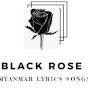 BLACK ROSE MYANMAR LYRICS SONGS