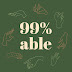 99% able