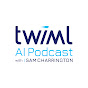 The TWIML AI Podcast with Sam Charrington