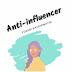 Anti- Influencer