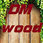 DM wood