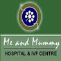 Me And Mummy Hospital & IVF Centre