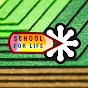 SCHOOL FOR LIFE