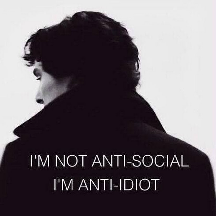 I m idiot. I'M not Anti-social. I'M an Idiot. The Idiot.