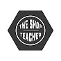 The Shop Teacher