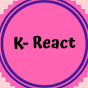 K- React