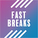 FASTBREAKS