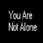 You Are Not Alone