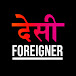 Desi Foreigner