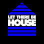 Let There Be House