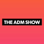 The ADM Show