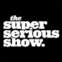 The Super Serious Show