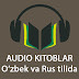 AUDIO KITOBLAR - O'zbek va Rus tilida