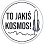 To Jakiś Kosmos!