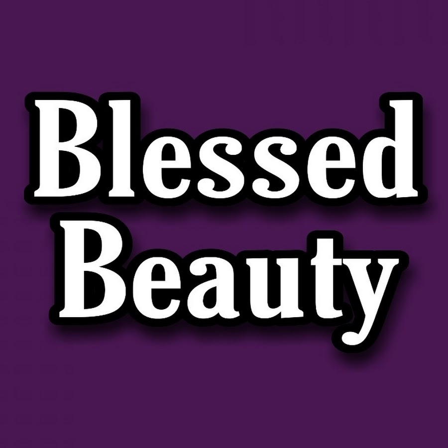 Blessed Beauty - YouTube Blessed Beauty