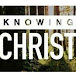 Knowing Christ