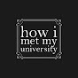 How I Met My University