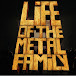 Life of the metal family