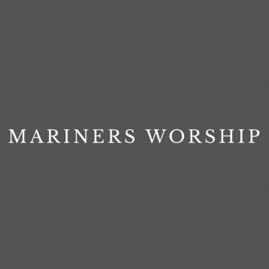 Mariners Worship - YouTube Mariners Worship