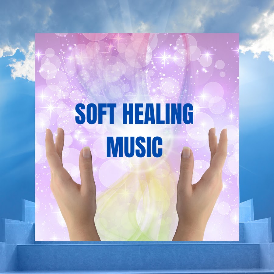 SOFT HEALING MUSIC