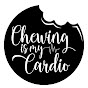 Chewing Is My Cardio