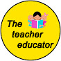 The Teacher Educator