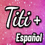 Titi Plus Español