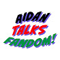 Aidan Talks Fandom