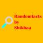 Randomfacts by Shikhaa