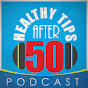 Healthy Tips After 50 Podcast