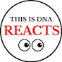 This is DNA Reacts
