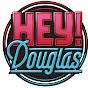 HEY! DOUGLAS