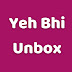 Yeh Bhi Unbox