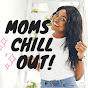 Moms Chill Out !
