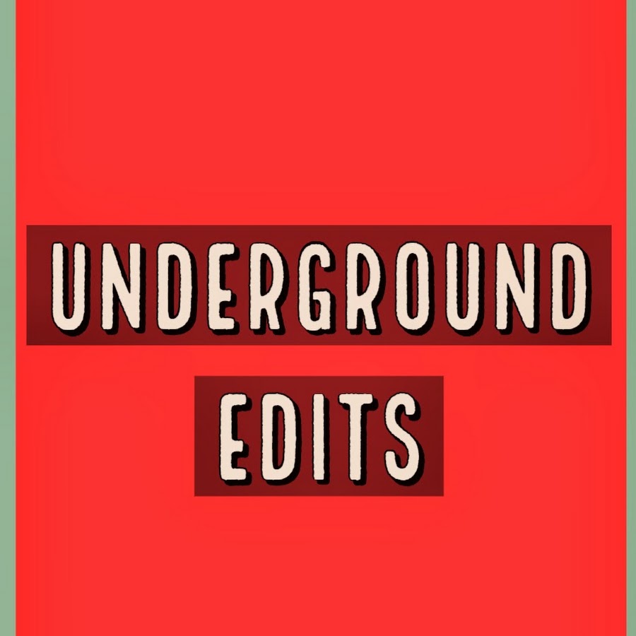 Underground Edits