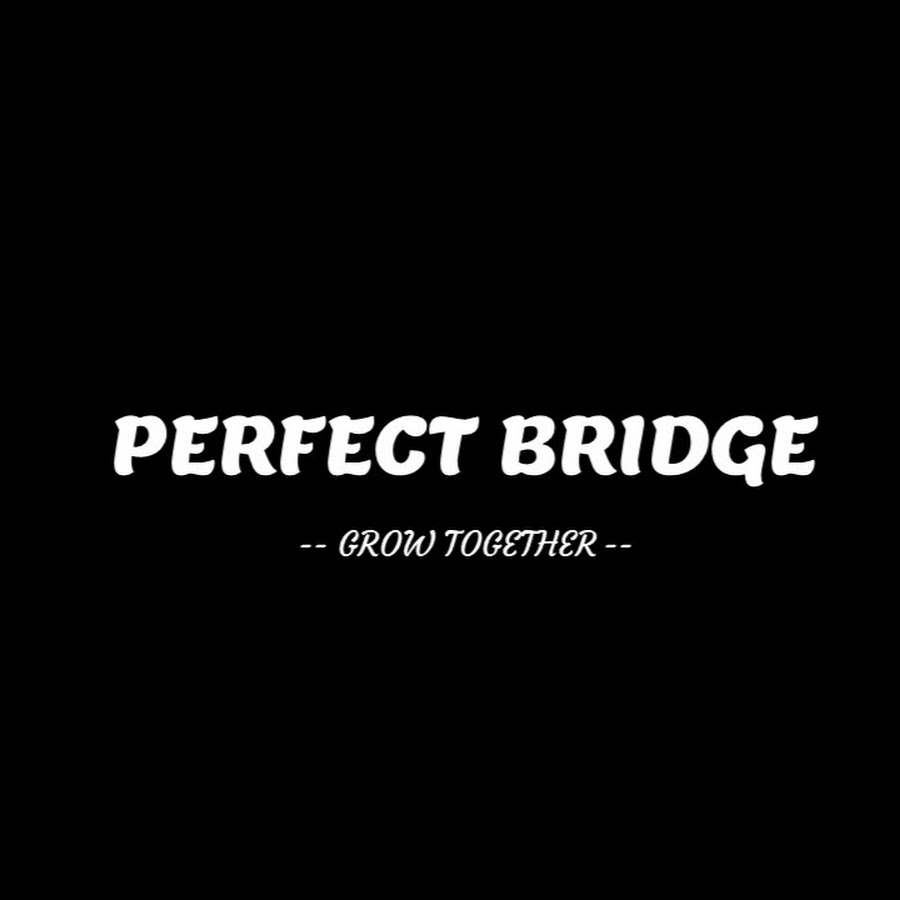 Perfect Bridge - YouTube Perfect Bridge