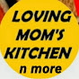 loving moms kitchen n more
