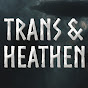 Trans & Heathen