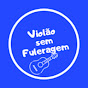 Violao Sem Fuleragem