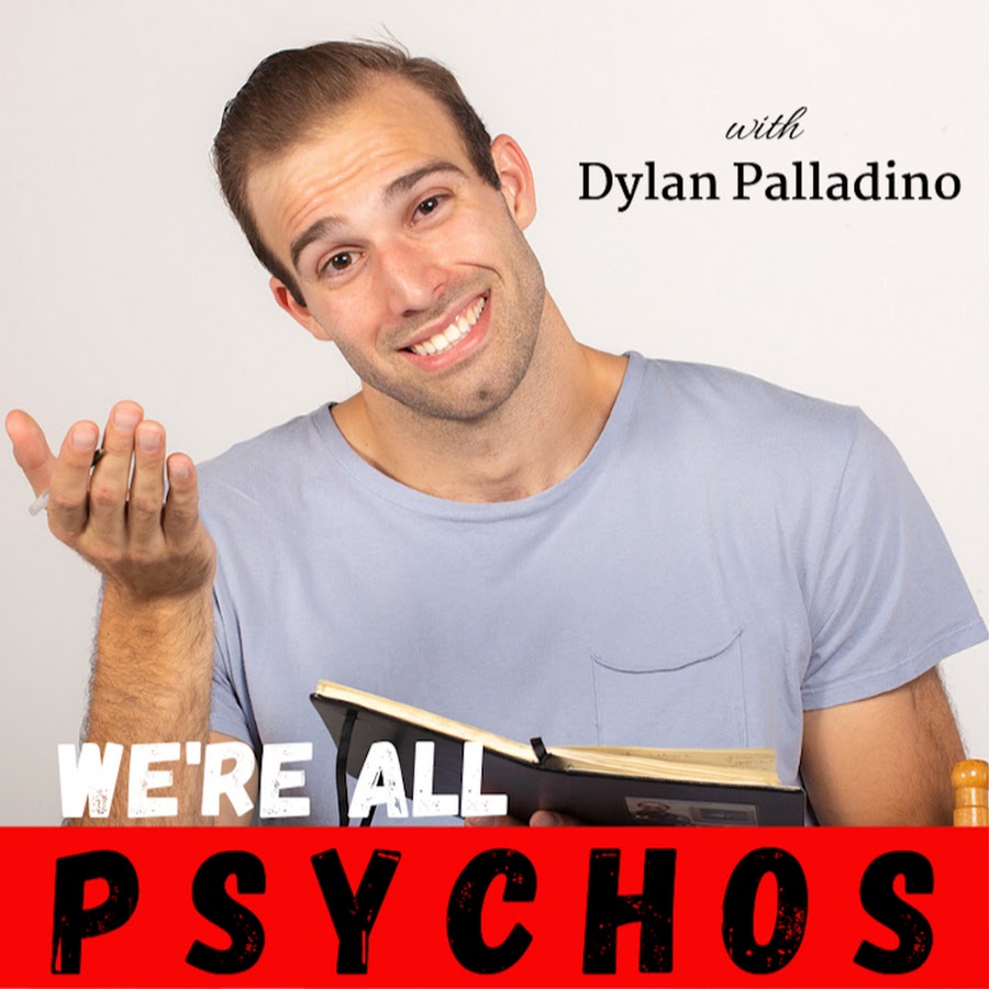 We're All Psychos Podcast With Dylan Palladino
