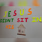 Jesus didn't sit in his hut