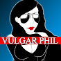 Vulgar Phil