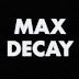 MAX DECAY